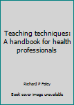 Paperback Teaching techniques: A handbook for health professionals Book