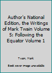 Hardcover Author's National Edition, the Writings of Mark Twain Volume 5: Following the Equator Volume 1 Book