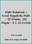 Paperback Math Notebook : Avoid Negativity Math - 50 Sheets, 100 Pages - 8 X 10 Inches Book