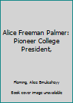 Hardcover Alice Freeman Palmer: Pioneer College President, Book