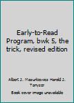 Hardcover Early-to-Read Program, bwk 5, the trick, revised edition Book