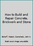 Paperback How to Build and Repair Concrete, Brickwork and Stone Book