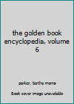 Hardcover the golden book encyclopedia, volume 6 Book