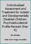 Paperback Individualized Assessment and Treatment for Autistic and Developmentally Disabled Children: Psychoeducational Profile-Revised (Pep-R) Book