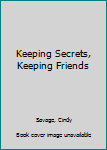 Keeping Secrets Keeping Friends (Forever Friends Club, #3) - Book #3 of the Forever Friends Club
