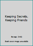 Paperback Keeping Secrets, Keeping Friends Book