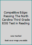 Unknown Binding Competitive Edge: Passing The North Carolina Third Grade EOG Test in Reading Book