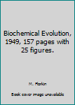 Biochemical Evolution, 1949, 157 pages with 25 figures.