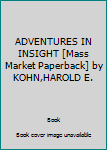 ADVENTURES IN INSIGHT [Mass Market Paperback] by KOHN,HAROLD E.