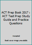 Paperback ACT Prep Book 2017 : ACT Test Prep Study Guide and Practice Questions Book