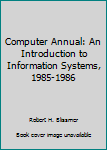 Hardcover Computer Annual: An Introduction to Information Systems, 1985-1986 Book