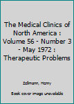 Hardcover The Medical Clinics of North America : Volume 56 - Number 3 - May 1972 : Therapeutic Problems Book