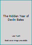 Hardcover The Hidden Year of Devlin Bates Book