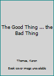 Hardcover The Good Thing ... the Bad Thing Book