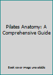 Paperback Pilates Anatomy: A Comprehensive Guide Book