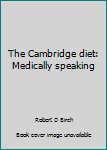 Hardcover The Cambridge diet: Medically speaking Book