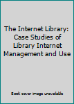 Paperback The Internet Library: Case Studies of Library Internet Management and Use Book