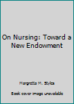 Paperback On Nursing: Toward a New Endowment Book