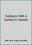 Hardcover Outdoors With A Camera in Canada Book