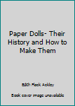 Hardcover Paper Dolls- Their History and How to Make Them Book