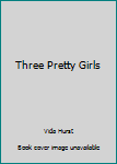 Hardcover Three Pretty Girls Book