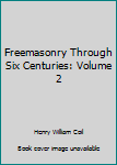 Hardcover Freemasonry Through Six Centuries: Volume 2 Book