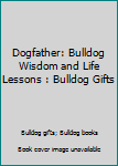 Paperback Dogfather: Bulldog Wisdom and Life Lessons : Bulldog Gifts Book