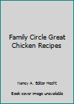 Unknown Binding Family Circle Great Chicken Recipes Book