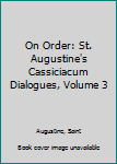 Paperback On Order: St. Augustine's Cassiciacum Dialogues, Volume 3 Book