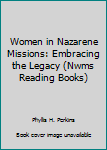 Paperback Women in Nazarene Missions: Embracing the Legacy (Nwms Reading Books) Book