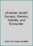Hardcover Ukrainian Jewish Joureys: Memory, Identity, and Encounter Book
