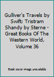 Hardcover Gulliver's Travels by Swift; Tristram Shandy by Sterne - Great Books Of The Western World, Volume 36 Book