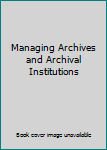 Managing Archives and Archival Institutions