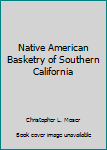 Paperback Native American Basketry of Southern California Book