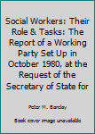 Hardcover Social Workers: Their Role & Tasks: The Report of a Working Party Set Up in October 1980, at the Request of the Secretary of State for Book