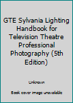 Unknown Binding GTE Sylvania Lighting Handbook for Television Theatre Professional Photography (5th Edition) Book