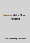 Hardcover How to Make Good Pictures Book