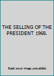 Hardcover THE SELLING OF THE PRESIDENT 1968. Book