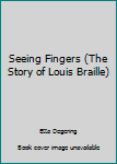 Paperback Seeing Fingers (The Story of Louis Braille) Book