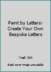 Paperback Paint by Letters: Create Your Own Bespoke Letters Book