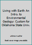 Unknown Binding Living with Earth An Intro. to Environmental Geology: Custom for Oklahoma State Univ. Book