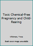 Paperback Toxic Chemical-Free Pregnancy and Child-Rearing Book