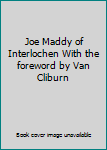 Hardcover Joe Maddy of Interlochen With the foreword by Van Cliburn Book
