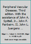 Peripheral Vascular Diseases. Third edition. With the assistance of John A. Spittell, Jr., John F. Fairbairn, II, John L. Juergens …