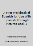 Mass Market Paperback A First Workbook of Spanish for Use With Spanish Through Pictures Book 1 Book