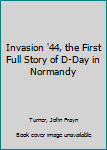 Hardcover Invasion '44, the First Full Story of D-Day in Normandy Book