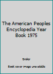 Unknown Binding The American Peoples Encyclopedia Year Book 1975 Book