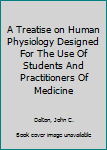 A Treatise on Human Physiology Designed For The Use Of Students And Practitioners Of Medicine