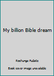 Paperback My billion Bible dream Book