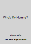 Board book Who's My Mommy? Book